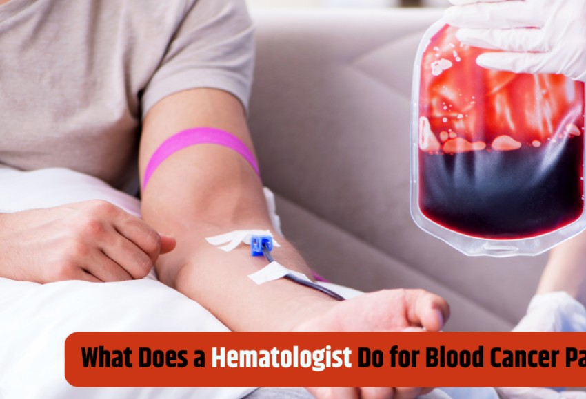 What Does a Hematologist Do for Blood Cancer Patients?