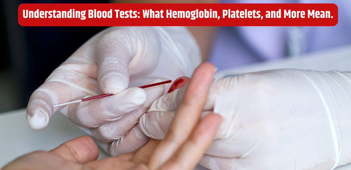 Understanding Blood Tests: What Hemoglobin, Platelets, and More Mean.