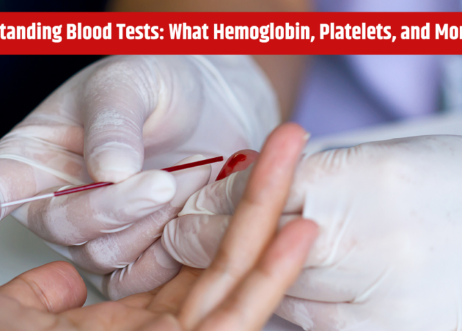 Understanding Blood Tests: What Hemoglobin, Platelets, and More Mean.