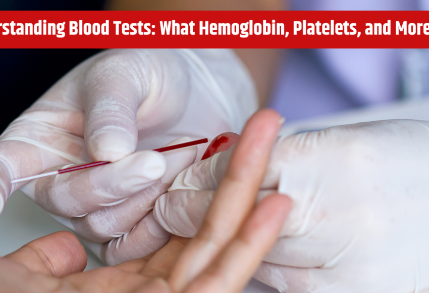 Understanding Blood Tests: What Hemoglobin, Platelets, and More Mean.