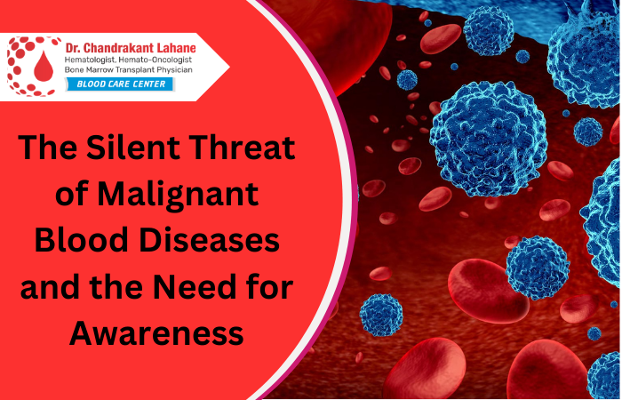 The Silent Threat of Malignant Blood Diseases and the Need for Awareness
